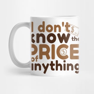 I Don't Know The Price Of Anything Mug